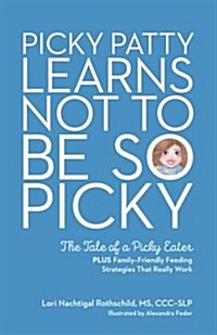 Picky Patty Learns Not to Be So Picky: The Tale of a Picky Eater (Paperback)