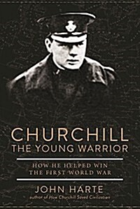 Churchill the Young Warrior: How He Helped Win the First World War (Paperback)