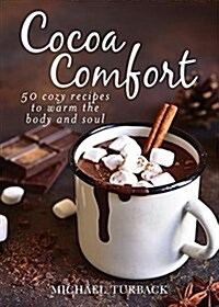 Hot Cocoa Comfort: 50 Recipes for Comforting Cups of Chocolate (Hardcover)