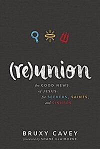 Reunion: The Good News of Jesus for Seekers, Saints, and Sinners (Paperback)