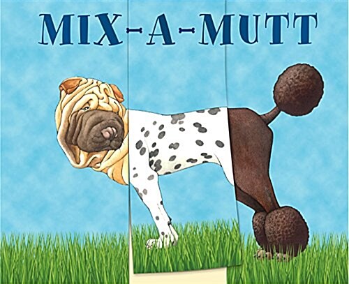 Mix-A-Mutt: Make Your Own Wacky Canine! (Board Books)
