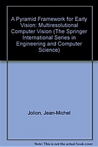 A Pyramid Framework for Early Vision: Multiresolutional Computer Vision (Hardcover)