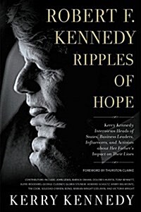 Robert F. Kennedy: Ripples of Hope Lib/E: Kerry Kennedy in Conversation with Heads of State, Business Leaders, Influencers, and Activists about Her Fa (Audio CD)