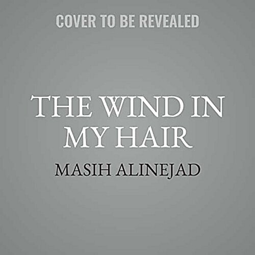 The Wind in My Hair Lib/E: My Fight for Freedom in Modern Iran (Audio CD)