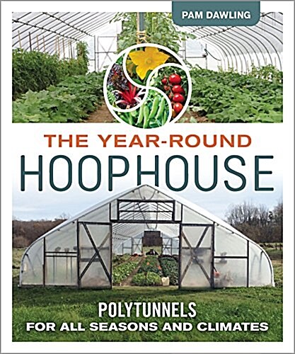 The Year-Round Hoophouse: Polytunnels for All Seasons and All Climates (Paperback)