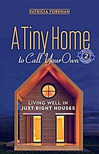 A Tiny Home to Call Your Own: Living Well in Just-Right Houses (Paperback)