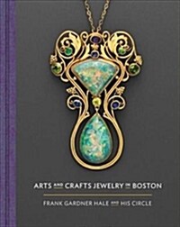 Arts and Crafts Jewelry in Boston: Frank Gardner Hale and His Circle (Hardcover)