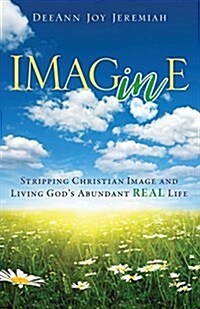 Imagine: Stripping Christian Image and Living Gods Abundant Real Life (Paperback)