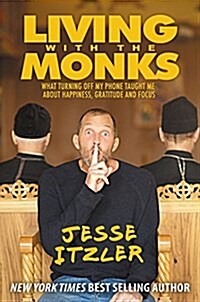 Living with the Monks Lib/E: What Turning Off My Phone Taught Me about Happiness, Gratitude, and Focus (Audio CD)