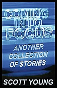 Coming Into Focus: Another Collection of Stories (Paperback)