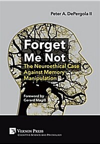 Forget Me Not: The Neuroethical Case Against Memory Manipulation (Hardcover)