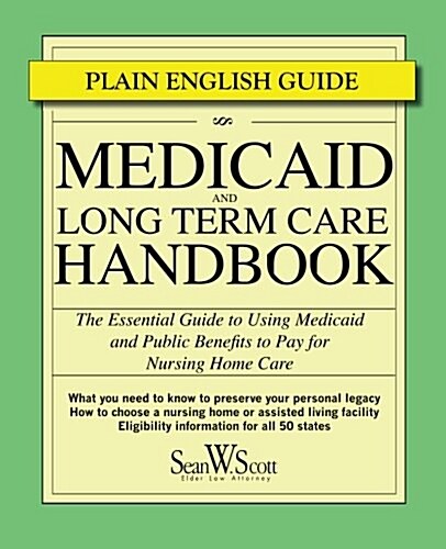 Medicaid and Long Term Care Handbook: The Essential Guide to Using Medicaid and Public Benefits to Pay for Nursing Home Care (Paperback)