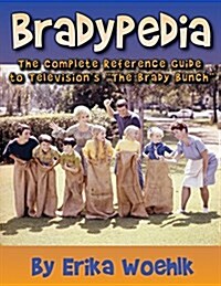 Bradypedia: The Complete Reference Guide to Televisions the Brady Bunch (Paperback)