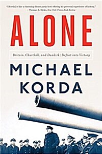 Alone: Britain, Churchill, and Dunkirk: Defeat Into Victory (Paperback)