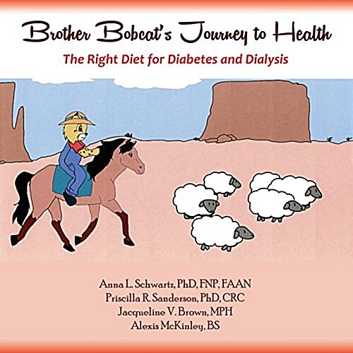 Brother Bobcats Journey to Health: The Right Diet for Diabetes and Dialysis (Paperback)