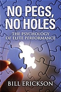 No Pegs, No Holes: The Psychology of Elite Performance (Paperback)