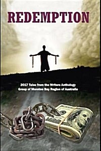 Redemption: 2017 Tales from the Writers Anthology Group of Moreton Bay Region of Australia (Paperback)