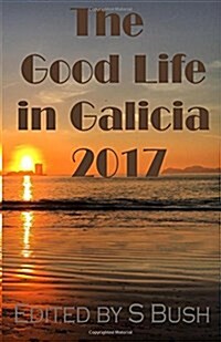 The Good Life in Galicia 2017: An Anthology (Paperback)