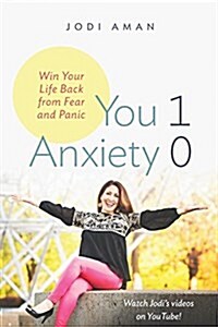 You 1, Anxiety 0: Win Your Life Back from Fear and Panic (Paperback)