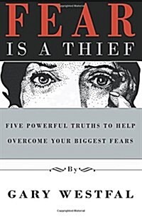 Fear Is a Thief: Five Powerful Truths to Help Overcome Your Biggest Fears (Paperback)