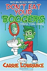 Dont Eat Your Boogers (Youll Turn Green) (Paperback)