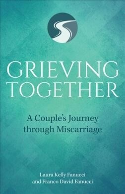 Grieving Together: A Couples Journey Through Miscarriage (Paperback)