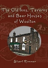 The Old Inns, Taverns and Beer Houses of Woolton (Paperback)
