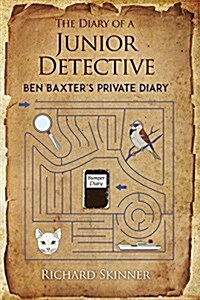 The Diary of a Junior Detective/ : Ben Baxters Private Diary (Hardcover)