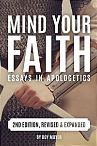 Mind Your Faith, 2nd Ed: Essays in Apologetics (Paperback)