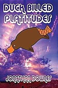 Duck Billed Platitudes (Paperback)