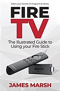 Fire TV: The Illustrated User Guide (Paperback)