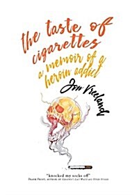 The Taste of Cigarettes: A Memoir of a Heroin Addict (Paperback)