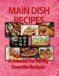 Main Dish Recipes: A Journal for All My Favorite Recipes (Paperback)