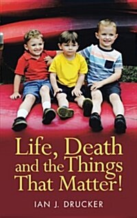 Life, Death and the Things That Matter! (Paperback)