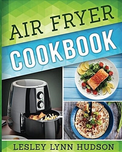 Air Fryer Cookbook: The Best Quick, Delicious and Super Healthy Recipes for Every Day (Paperback)