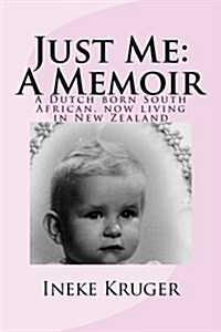 Just Me: A Memoir: A Dutch Born South African, Now Living in New Zealand (Paperback)