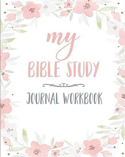 My Bible Study Journal Workbook: 90 Days of Creative Christian Workbook Journal Notebook for Men, Women, Kids, Teen, Adult. Includiing Bible Reading L (Paperback)