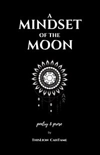 A Mindset of the Moon: Poetry & Prose by Thislion Cahtame (Paperback)