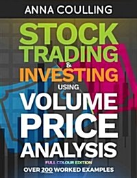 Stock Trading & Investing Using Volume Price Analysis - Full Colour Edition: Over 200 Worked Examples (Paperback)