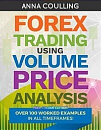 Forex Trading Using Volume Price Analysis - Full Colour Edition: Over 100 Worked Examples (Paperback)
