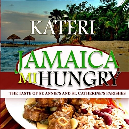 Jamaica Mi Hungry: The Taste of St. Annes and St. Catherines Parishes (Paperback)