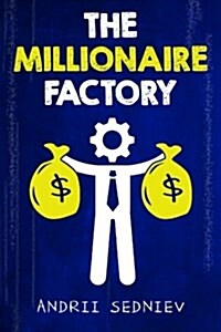 The Millionaire Factory: A Complete System for Becoming Insanely Rich (Paperback)