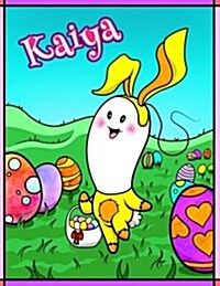 Kaiya: Personalized Easter Coloring Book for Kids, Ima Gonna Color My Happy Easter, Easter Gifts for Girls, Easter Basket Stu (Paperback)