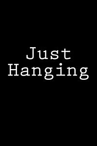 Just Hanging: Notebook, 150 Lined Pages, Softcover, 6 X 9 (Paperback)