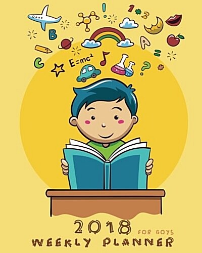 2018 Weekly Planner for Boys: 2018 Planner Weekly and Monthly for Kids: Academic Year Calendar Schedule Appointment Organizer and Journal Notebook t (Paperback)
