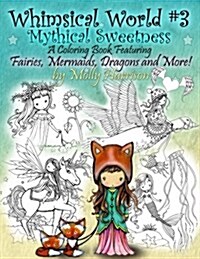 Whimsical World #3 Coloring Book - Mythical Sweetness: Fairies, Mermaids, Dragons and More! (Paperback)