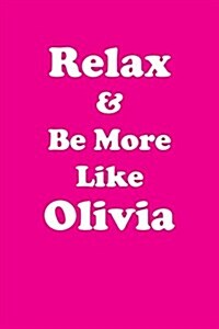 Relax & Be More Like Olivia: Affirmations Workbook Positive & Loving Affirmations Workbook. (Paperback)
