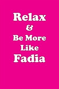 Relax & Be More Like Fadia: Affirmations Workbook Positive & Loving Affirmations Workbook. (Paperback)