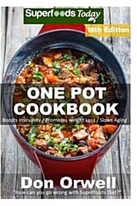 One Pot Cookbook: 255+ One Pot Meals, Dump Dinners Recipes, Quick & Easy Cooking Recipes, Antioxidants & Phytochemicals: Soups Stews and (Paperback)