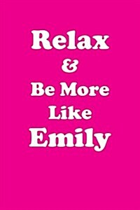 Relax & Be More Like Emily: Affirmations Workbook Positive & Loving Affirmations Workbook. Includes: Mentoring Questions, Guidance, Supporting You (Paperback)